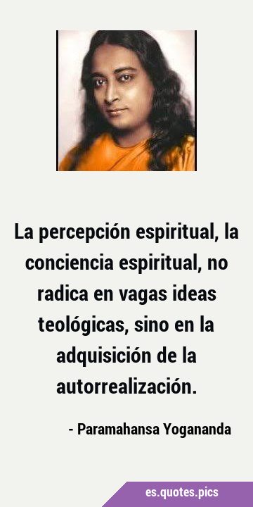 La percepción espiritual, la conciencia espiritual, no radica en vagas ideas teológicas, sino en la …
