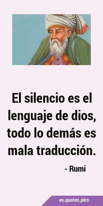 El silencio es el lenguaje de dios, todo lo demás es mala …