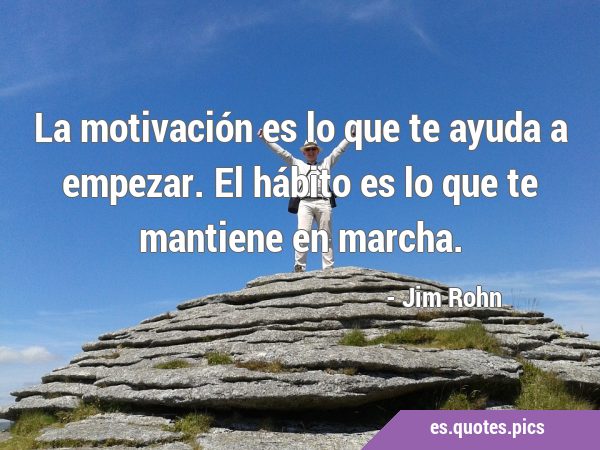 La motivación es lo que te ayuda a empezar. El hábito es lo que te mantiene en …