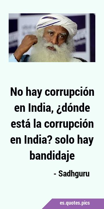 No hay corrupción en India, ¿dónde está la corrupción en India? solo hay …